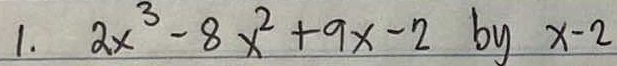 2x^3-8x^2+9x-2 by x-2