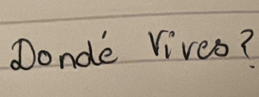 Donde Vives?