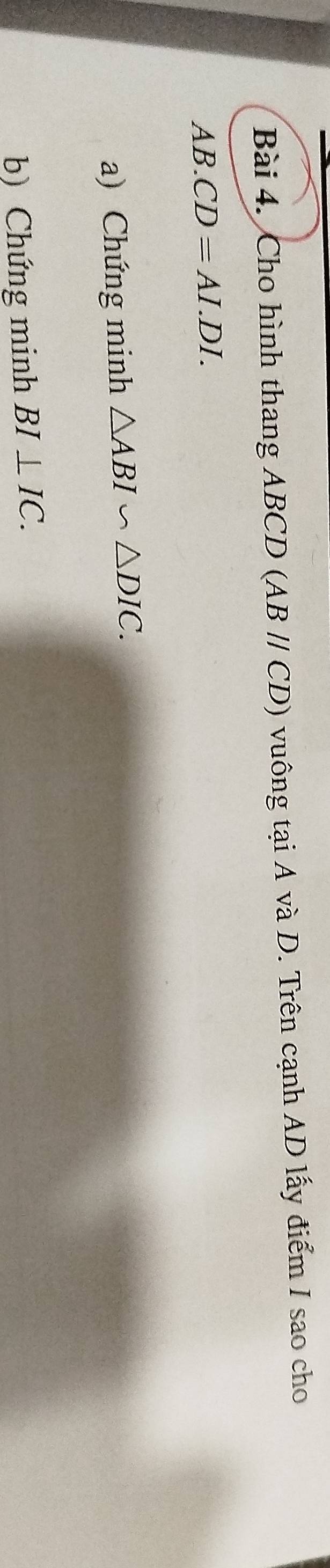 Cho hình thang ABCD (ABparallel CD) vuông tại A và D. Trên cạnh AD lấy điểm I sao cho
AB. CD=AI.DI. 
a) Chứng minh △ ABI∽ △ DIC. 
b) Chứng minh BI⊥ IC.