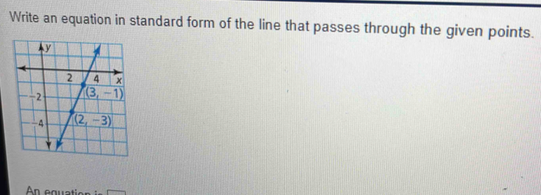 Write an equation in standard form of the line that passes through the given points.