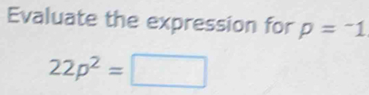 Evaluate the expression for p=^-
22p^2=□