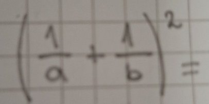 ( 1/a + 1/b )^2=