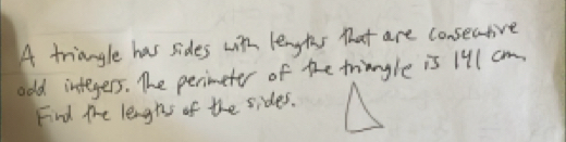 A triangle has sides with lengths that are consective 
odd integers. The perimeter of the tringle is 191 cm. 
Find the lengts of the sides.