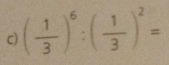 ( 1/3 )^6:( 1/3 )^2=