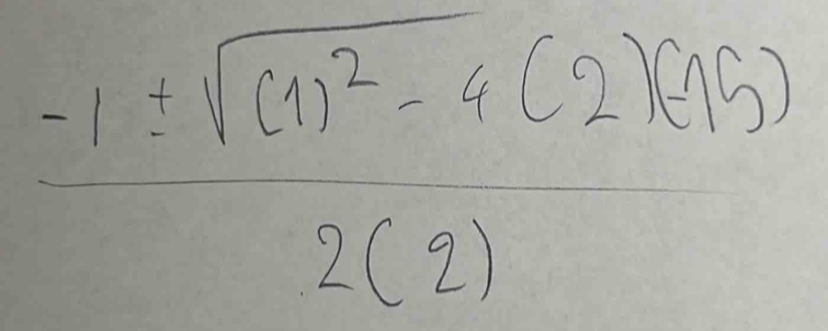 frac (-1± sqrt((5endpmatrix)^2- (2)(2))/2(2) 