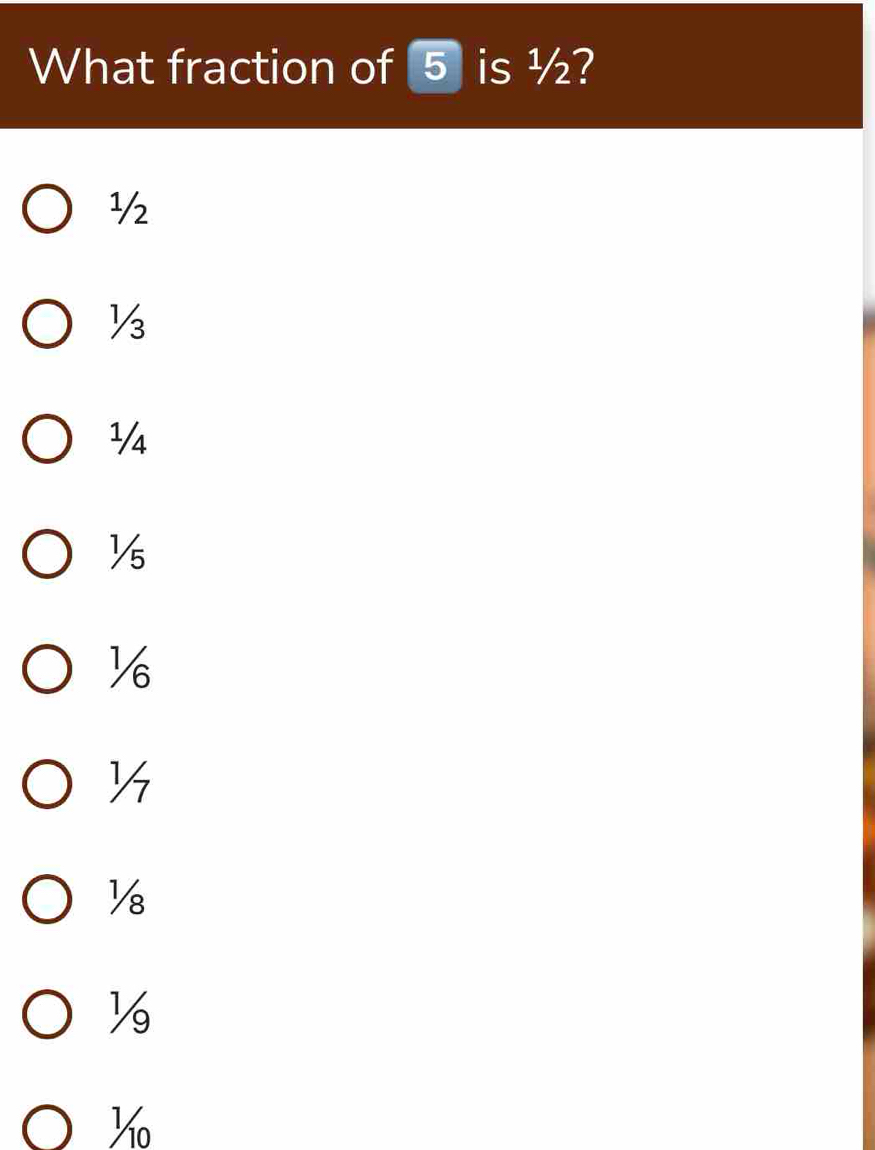 What fraction of 5is ½?
½
½
Y
½
½
Y
½
½