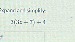 Expand and simplify:
3(3z+7)+4