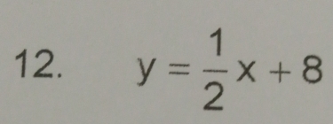 y= 1/2 x+8