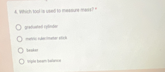 Solved: Which tool is used to measure mass? * graduated cylinder metric ...