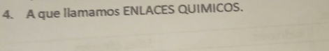 A que Ilamamos ENLACES QUIMICOS.