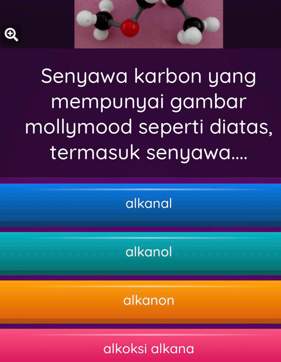 Senyawa karbon yang
mempunyai gambar
mollymood seperti diatas,
termasuk senyawa....
alkanal
alkanol
alkanon
alkoksi alkana