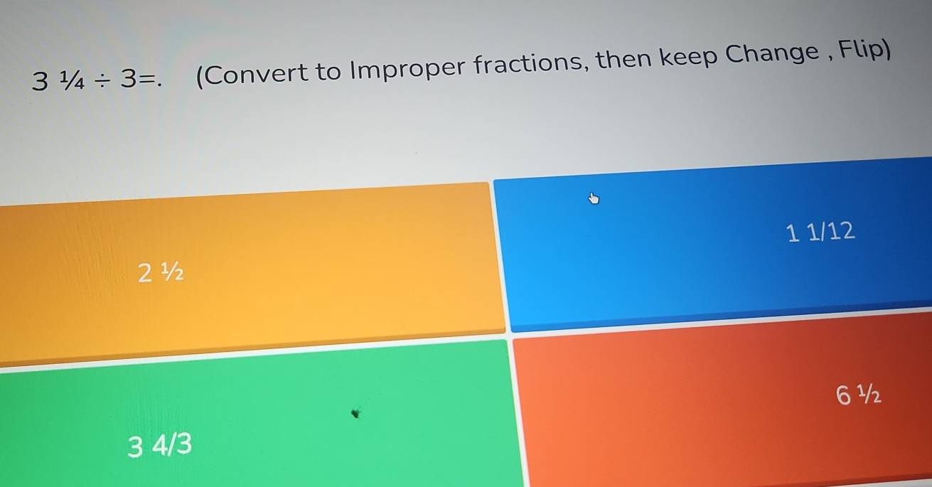Solved: 31/4/ 3=. (Convert to Improper fractions, then keep Change ...