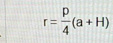 r= p/4 (a+H)