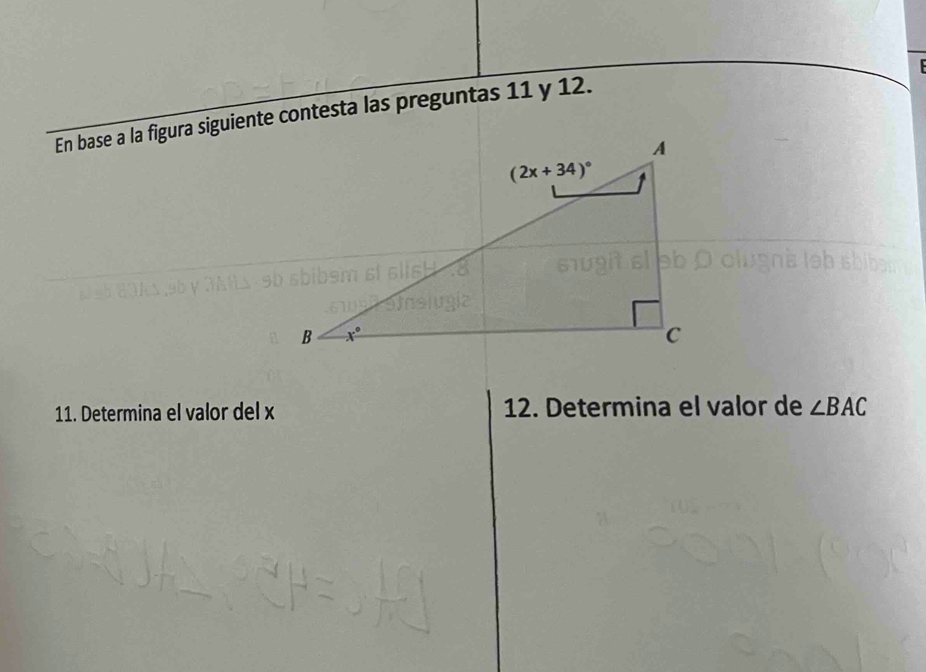 En base a la figura siguiente contesta las preguntas 11 y 12.
11. Determina el valor del x 12. Determina el valor de ∠ BAC