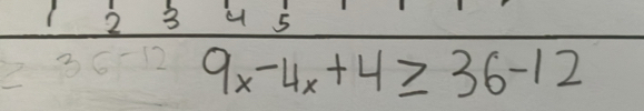 9x-4x+4≥slant 36-12