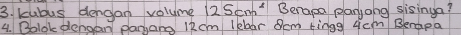 kubus dengan volume 125cm^2 Berapa panyang sisinga? 
4. Balok dengan paryang 12cm lebar Scm tingg 4cm Berapa