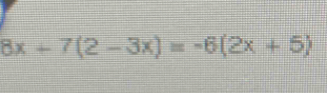 8x+7(2-3x)=-6(2x+5)