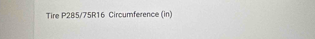Tire P285/75R16 Circumference (in)