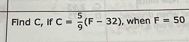 Find C, if C= 5/9 (F-32) , when F=50