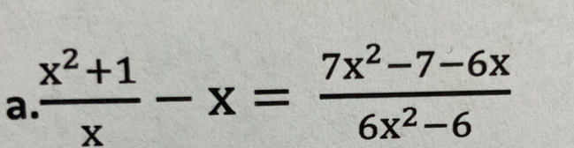  (x^2+1)/x -x= (7x^2-7-6x)/6x^2-6 