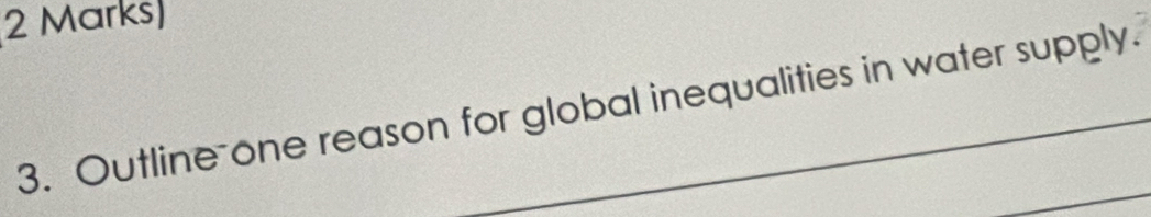 Outline one reason for global inequalities in water supply.