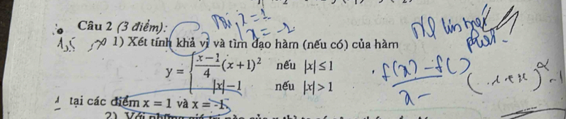 Xết tính khả vị và tìm đạo hàm (nếu có) của hàm 
nếu |x|≤ 1
y=beginarrayl  (x-1)/4 (x+1)^2 |x|-1endarray. nếu |x|>1
M tại các điể mx=1 và x=-1
2) Với nhí