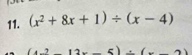 (x^2+8x+1)/ (x-4)
4x^2-1 x-5)/ (x-2)