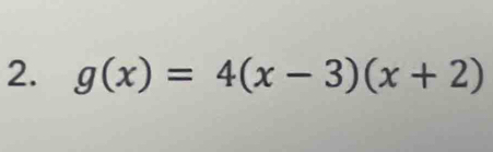 g(x)=4(x-3)(x+2)