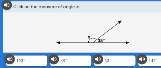 Click on the measure of angle x.
152°
38°
52°
142°