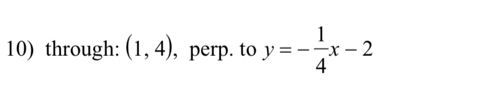 through: (1,4) , perp. to y=- 1/4 x-2