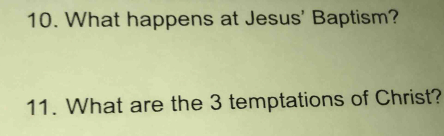 What happens at Jesus' Baptism? 
11. What are the 3 temptations of Christ?