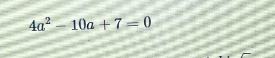 4a^2-10a+7=0