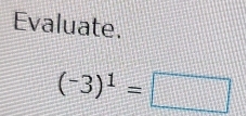 Evaluate.
(-3)^1=□