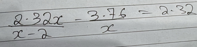  (2.32x)/x-2 - (3.76)/x =2.32