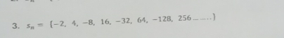 s_n= -2,4,-8,16,-32,64,-128,256- _  .......