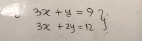 3x+y=9
3x+2y=12