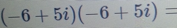 (-6+5i)(-6+5i)=