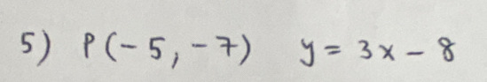 P(-5,-7) y=3x-8