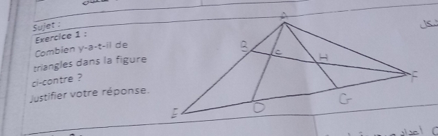 Sujet : 
Exercice 1 : 
Combien y-a-t-il de 
triangles dans la figure 
ci-contre ? 
Justifier votre réponse.