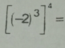 [(-2)^3]^4=