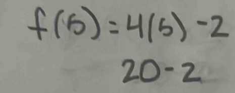 f(5)=4(5)-2
20-2