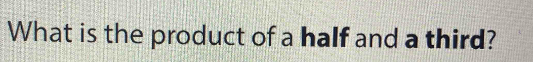 What is the product of a half and a third?