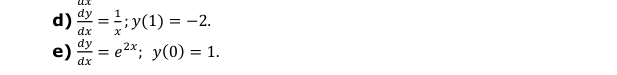  dy/dx = 1/x ; y(1)=-2. 
e)  dy/dx =e^(2x); y(0)=1.