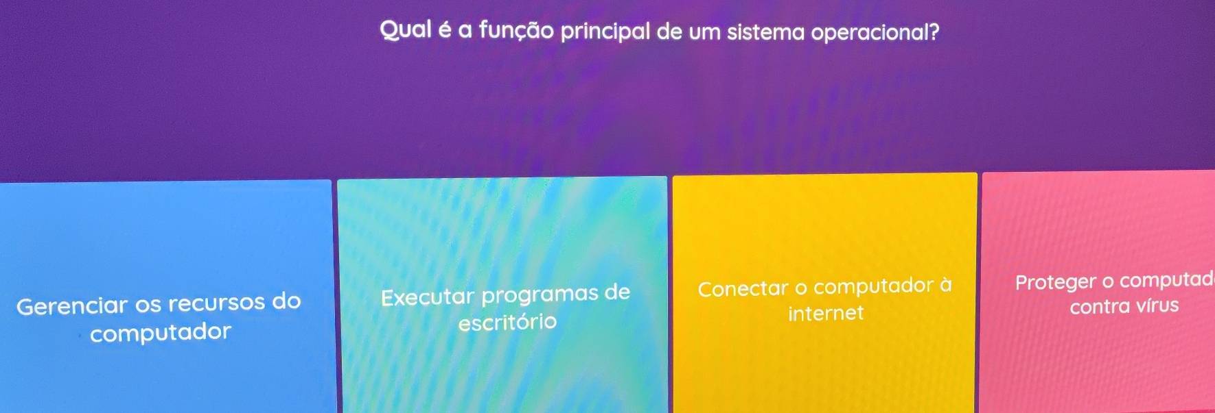 Qual é a função principal de um sistema operacional?
Gerenciar os recursos do Executar programas de Conectar o computador à Proteger o computad
internet
computador escritório contra vírus