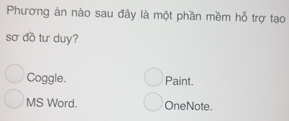 Phương án nào sau đây là một phần mềm hỗ trợ tạo
sơ đồ tư duy?
Coggle. Paint.
MS Word. OneNote.