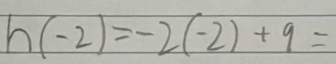 h(-2)=-2(-2)+9=