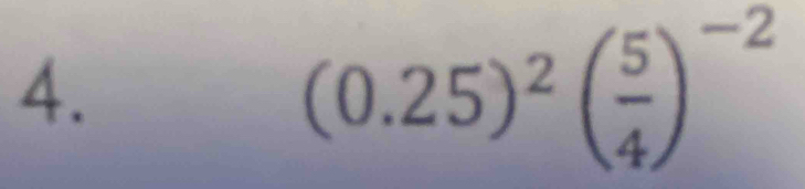 (0.25)^2( 5/4 )^-2