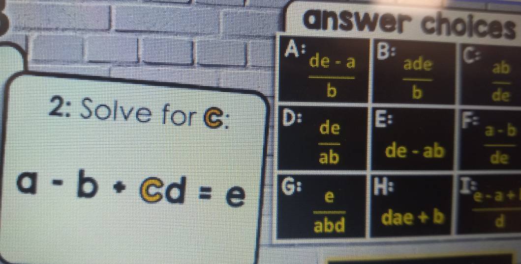 answer choices
2: Solve for G:
a-b+ed= e