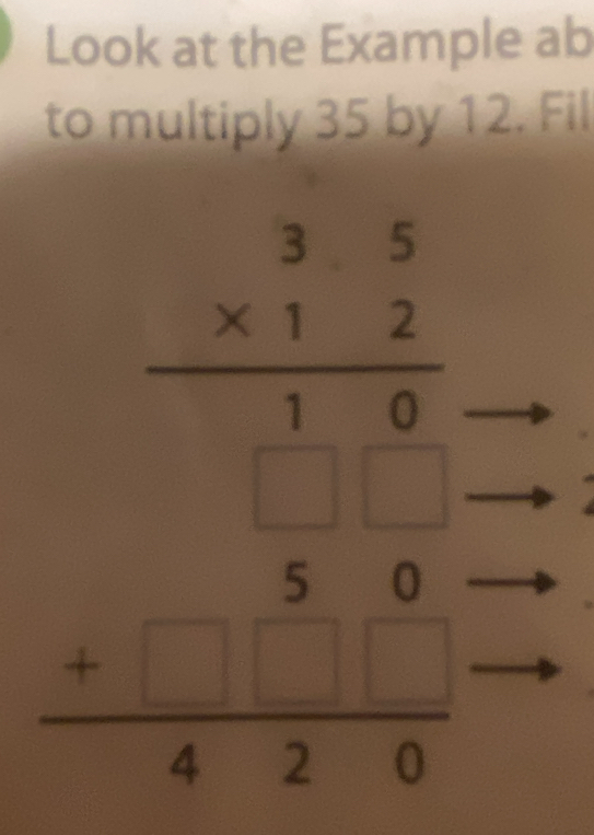 Look at the Example ab
to multiply 35 by 12. Fil