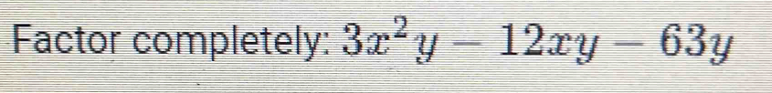 Factor completely: 3x^2y-12xy-63y